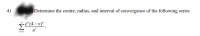Determine the centre, radius, and interval of convergence of the following series
n°
