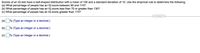 Scores of an 1Q test have a bell-shaped distribution with a mean of 100 and a standard deviation of 10. Use the empirical rule to determine the following.
(a) What percentage of people has an IQ score between 90 and 110?
(b) What percentage of people has an IQ score less than 70 or greater than 130?
(c) What percentage of people has an IQ score greater than 110?
.....
(a)
% (Type an integer or a decimal.)
(b)
% (Type an integer or a decimal.)
(c)
% (Type an integer or a decimal.)
