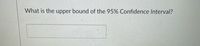 What is the upper bound of the 95% Confidence Interval?
