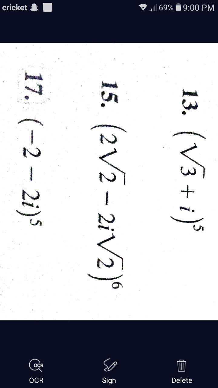 cricket
al 69% i 9:00 PM
OCR
Sign
Delete
(V3+ i)°
13.
(2V2- 2iV2)°
15.
17. (-2- 2i)5
