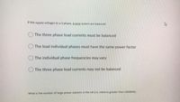 If the supply voltages to a 3-phase, 4-wire system are balanced
The three phase load currents must be balanced
The load individual phases must have the same power factor
The individual phase frequencies may vary
The three phase load currents may not be balanced
What is the number of large power stations in the UK (i.e. stations greater than 1000MW)
