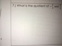 7.) What is the quotient of - and
3
45
