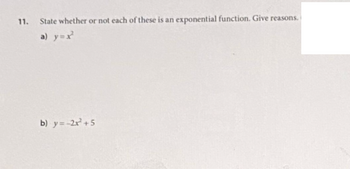 11.
State whether or not each of these is an exponential function. Give reasons.
a) y=x²
b) y=-2x² +5