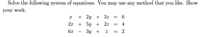 Solve the following system of equations. You may use any method that you like. Show
your work.
+ 2y + 3z
2х + 5у + 2z
4
6x
Зу +
-
||||
