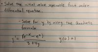 Solve the initial value seperable first order
diffevential equaton.
-Solve for y by using the Quadratic
formula
X-
ニ
3.
74
