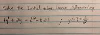 Solue the I Linear l eg
Inifial value
differentia
to
ty'+ ay =t-t+I
T+7
(1)
