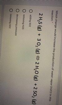 ### Chemical Equilibrium and Reaction Yield

**Question:** Which change would increase the production of water vapor (H₂O) in this reaction?

\[ 2H_2S(g) + 3O_2(g) \leftrightarrow 2H_2O(g) + 2SO_2(g) \]

**Options:**

- O  Adding SO₂
- O  Removing H₂S
- O  Decreasing pressure
- O  Removing SO₂

**Answer Explanation:**

In this chemical reaction, the formation of water vapor (H₂O) as a product is considered. To increase the production of water vapor, we need to shift the equilibrium position of the reaction towards the products side (right side of the reaction equation).

By Le Chatelier’s principle, changes in concentration, pressure, and temperature can shift the equilibrium position in a predictable way:

**Options Analysis:**

1. **Adding SO₂:** This would increase the concentration of a product, thereby shifting the equilibrium to the left, decreasing the production of H₂O.
2. **Removing H₂S:** This would decrease the concentration of a reactant, shifting the equilibrium to the left, and thus decreasing the production of H₂O.
3. **Decreasing Pressure:** The reaction has equal volumes of gaseous reactants (5 volumes) and gaseous products (4 volumes). Decreasing pressure favors the side of the reaction with more gas molecules, which is the reactants side in this case. Hence, it would decrease the production of H₂O.
4. **Removing SO₂:** This would decrease the concentration of a product, shifting the equilibrium to the right to produce more H₂O and SO₂.

**Correct Option:**
- **Removing SO₂**

Removing one of the products will shift the equilibrium to the right, thus increasing the production of water vapor (H₂O).

Students should consider the concepts of chemical equilibrium and Le Chatelier's principle when solving similar problems.