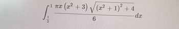 12
1 TX
(x² + 3) √√(x² + 1)² + 4
2
6
dx