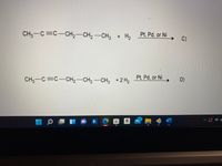 CH-C C-CH2-CH2-CH3 + H2
Pt, Pd, or Ni
C)
CH3-C=C-CH2-CH2 -CH, +2 H2
Pt, Pd, or Ni
D)
27
В.
a
