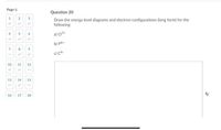 Page 1:
Question 20
2
3
Draw the energy level diagrams and electron configurations (long form) for the
following:
4
5
a) Ci7+
b) p4+
8
9
c) C4
10
11
12
13
14
15
16
17
18
