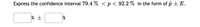 Express the confidence interval 79.4 % < p < 92.2 % in the form of p + E.
