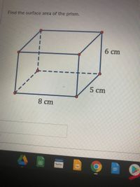 Find the surface area of the prism.
6 cm
5 cm
8 cm
PEASION
田
