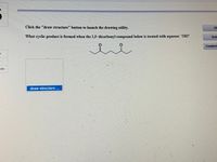 Click the "draw structure" button to launch the drawing utility.
Hi
What cyclic product is formed when the 1,5-dicarbonyl compound below is treated with aqueous OH?
Solu
Guided
ces
draw structure ...
