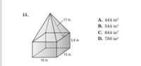 11.
11 in.
A. 444 in?
B. 544 in?
C. 644 in?
5.6 in.
D. 780 in?
10 in.
10 in.

