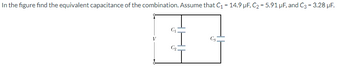 In the figure find the equivalent capacitance of the combination. Assume that C₁ = 14.9 µF, C₂ = 5.91 µF, and C3 = 3.28 μF.
C₁
Cg
C₁₂