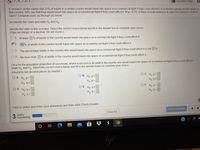 **Question:**

A research center claims that 31% of adults in a certain country would travel into space on a commercial flight if they could afford it. In a random sample of 800 adults in the country, 34% say that they would travel into space on a commercial flight if they could afford it. At α = 0.10, is there enough evidence to reject the research center's claim? Complete parts (a) through (d) below.

(a) Identify the claim and state \( H_0 \) and \( H_a \).

Identify the claim in this scenario. Select the correct choice below and fill in the answer box to complete your choice. (Type an integer or a decimal. Do not round.)

- ○ A. At least \(\ \%\) of adults in the country would travel into space on a commercial flight if they could afford it.
- ● B. **31% of adults in the country would travel into space on a commercial flight if they could afford it.**
- ○ C. The percentage adults in the country who would travel into space on a commercial flight if they could afford it is not \(\ \%\).
- ○ D. No more than \(\ \%\) of adults in the country would travel into space on a commercial flight if they could afford it.

**Let p be the population proportion of successes, where a success is an adult in the country who would travel into space on a commercial flight if they could afford it. State \( H_0 \) and \( H_a \).** Select the correct choice below and fill in the answer boxes to complete your choice. (Round to two decimal places as needed.)

- ○ A. \( H_0: p = \) [ ]
  \( H_a: p ≠ \) [ ] 

- ○ B. \( H_0: p ≤ \) [ ]
  \( H_a: p > \) [ ]

- ○ C. \( H_0: p < \) [ ]
  \( H_a: p ≥ \) [ ]

- ● D. **\( H_0: p = \) 0.31**
  
  **\( H_a: p < \) 0.31**

- ○ E. \( H_0: p ≠ \) [ ]
  \( H_a: p = \) [ ]

- ○ F. \( H_0: p > \) [ ]
  \(