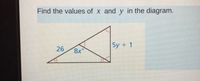 Find the values of x and y in the diagram.
26
5y + 1
8x
