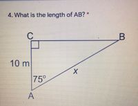 4. What is the length of AB?
C
10 m
75°
А
