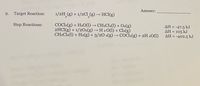 Answer:
Target Reaction:
1/2H (g) + 1/2Cl_(g) → HC(g)
9.
Step Reactions:
COCL-(g) + H2O(1) → CH2Cl2(1) + O2(g)
2HCI(g) + 1/2O2(g) → H 2 0(1) + Cl2(g)
CH2Cl2(1) + H2(g) + 3/20 2(g) –→ COCL2(g) + 2H 20(1)
AH = -47.5 kJ
AH = 105 kJ
AH = -402.5 kJ

