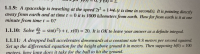 1.1.9: A spaceship is traveling at the speed 2t2 + 1 km/s (t is time in seconds). It is pointing directly
away from earth and at time t = 0 it is 1000 kilometers from earth. How far from earth is it at one
minute from time t = 0?
%3D
