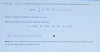 Let X1, X2,...,Xn be a random sample of size n from a distribution with probability density function
1
f(피la) = -.z(1-a)/a.
-g(1-a)/a 0< I<1, a>0.
Obtain a maximum likelihood estimator for a, a.
Use this estimator to provide an estimate of a when
I1 = 0.54, D2 0.82, 3 = 0.5, 4 = 0.74.
%3!
%3D
%3D
%3D
number (rtol=0.01, atol=1e-08)
Notes: You can express your answer as a fraction or decimal. If you answer is in decimal, include at least
4 non-zero digits after the decimal point.
