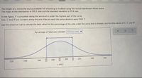 The length of a movie file that is available for streaming is modeled using the normal distribution shown below.
The mean of the distribution is 190.3 min and the standard deviation is 19.8 min.
In the figure, V is a number along the axis and is under the highest part of the curve.
And, U and W are numbers along the axis that are each the same distance away from V.
Use the empirical rule to choose the best value for the percentage of the area under the curve that is shaded, and find the values of U, V, and W,
Percentage of total area shaded: (Choose one)
120
140
160
180
200
220
240
260
( min)
