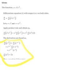 Given:
The function y =x²e7.
Differentiate equation (1) with respect to x on both sides.
dy
dx
dx
Let u = x² and v = e7.
Apply product rule and obtain as,
= x² d
dx
d
+ e
dx
dx
The derivatives are found as,
(-) = 1(*)
= e(-x ')
' (x-²)
dx
dx
숲 (12) %3D 2r
dx
Thue oauetinn (2) hoonmor.
