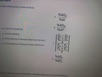 IN
Eh each of the terms to thneir formula.
%AQd
A.
%A/
%AQd
B.
%AP
v Cross-Price Elasticity
v Income Elasticity
Q1
Q2
Q1 + Q2
. v Price Elasticity of Demand (Mid-Point Version)
P-P2
P+ P2
2
3. Price Elasticity of Demand (Actual Definition)
%AQr
D.
%AP
Save and Szbmitto sae and subme Chck Save All Answers to save all answers.
C.
