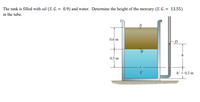 The tank is filled with oil (S. G.= 0.9) and water. Determine the height of the mercury (S.G.= 13.55)
in the tube.
0.6 m
D
B
0.5 m
h' = 0.3 m
