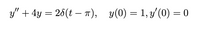 y" + 4y = 26(t – T), y(0) = 1, 3'(0) = 0
