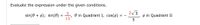 Evaluate the expression under the given conditions.
5
sin(0 + ø); sin(0)
e in Quadrant I, cos(ø)
13
2/5
ø in Quadrant II
5
