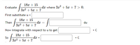 18x + 15
Evaluate
- da where 3x2 + 5x + 7 > 0.
3x2 + 5x + 7
First substitute u =
18x + 15
da
3x2 + 5x + 7
Then
du
Now integrate with respect to u to get
+ C
18x + 15
So
3x2 + 5x + 7
xp-
