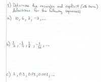 1) Determine the recursive and explicit Cath term)
defmitions for Hthe following sequences:
a) 10,6,2, -2,...
21
