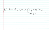 Answered: 12) Solve the system: {x+4x²= 3 (3x* y… | bartleby