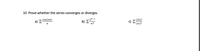 10 Prove whether the series converges or diverges.
a) E
2n-1
(2n)!
cos(nn)
b) E
c) E
' (n!)z
