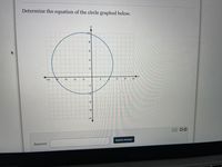 Determinė the equation of the circle graphed below.
10
4
2
-6
-4
-2
6.
8
10
-10
-2
-4
-6
-8
-10
00
Submit Answer
Answer:
