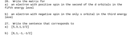 26.
Write the matrix for
a)
an electron with positive spin in the second of the d orbitals in the
fifth energy level
b) an electron with negative spin in the only s orbital in the third energy
level
27.
Write the sentence that corresponds to
a) [5,3,1,1/2]
b) [6,1, -1, -1/2]

