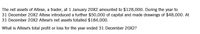 The net assets of Altese, a trader, at 1 January 20X2 amounted to $128,000. During the year to
31 December 20X2 Altese introduced a further $50,000 of capital and made drawings of $48,000. At
31 December 20X2 Altese's net assets totalled $184,000.
What is Altese's total profit or loss for the year ended 31 December 20X2?
