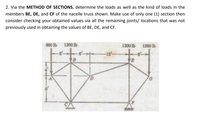 2. Via the METHOD OF SECTIONS, determine the loads as well as the kind of loads in the
members BE, DE, and CF of the nacelle truss shown. Make use of only one (1) section then
consider checking your obtained values via all the remaining joints/ locations that was not
previously used in obtaining the values of BE, DE, and CF.
600 Ib 1200 lb
1200 lb
1200 lb
E
***
