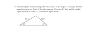 Naomi bought a modern dining table whose top is in the shape of a triangle. Find the
area of the table top if two of the sides measure 4 feet and 4.5 feet, and the smaller
angles measure 32° and 42°, as shown in figure below.
4.5 ft
4 feet
32°
42°
