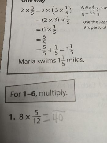 2 × ² = 2 × (3×²)
= (2x 3) x
= 6× ² /
6
For 1-6, multiply.
15
1.8 x 1/522-40
=
Write as a m
³/² = 3 × ²/5/²
= ²/3 + ²/3 = 1/²/²0
Maria swims 1 miles.
Use the Asso
Property of