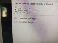 Does the following series converge or diverge?
一
1
Σ
n°
n=D1
10
O The series converges.
O The series diverges.
