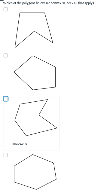 Which of the polygons below are convex? (Check all that apply.)
0
image.png