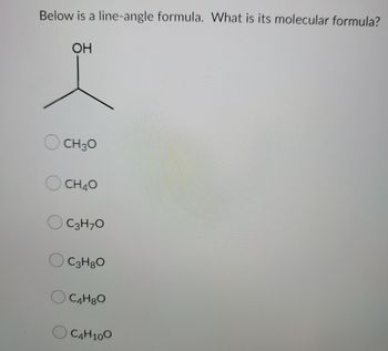 Below is a line-angle formula. What is its molecular formula?
ОН
OCH 30
OCH 40
C3H-0
C3Hg
O C4H8O
ОС4Н100