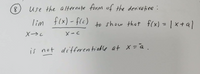 (8)
use the alternate form of the denivatine :
lim f(x)-flc)
to show that f(x) = | x + a)
%3D
X→し
フーメ
is not differentiable at x=a.
