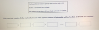 Use the pull-down boxes to specify states such as (aq) or (1).
If a box is not needed leave it blank.
If no reaction occurn leave all boxes blank and click on "submit".
Write a net ionic equation for the reaction that occurs when aqueous solutions of hydroiodic acid and sodium hydroxide are combined.
+]
