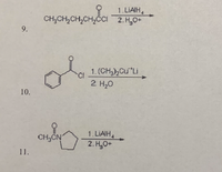 1. LIAIH,
4
CH,CH2CH,CH,ČCi 2.H,0+
9.
1. (CH,)2Cu Li
Cl
2 H20
10.
1. LIAIH4
2. H,0+
CH3CN
11.
