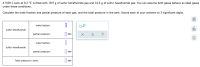 A 9.00 L tank at 0.2 °C is filled with 10.9 g of sulfur tetrafluoride gas and 16.4 g of sulfur hexafluoride gas. You can assume both gases behave as ideal gases
under these conditions.
Calculate the mole fraction and partial pressure of each gas, and the total pressure in the tank. Round each of your answers to 3 significant digits.
mole fraction:
sulfur tetrafluoride
partial pressure:
atm
Ar
mole fraction:
sulfur hexafluoride
partial pressure:
|| atm
Total pressure in tank:
|| atm
