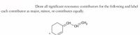 Draw all significant resonance contributors for the following and label
each contributor as major, minor, or contributes equally.
CH2
CH
CH
