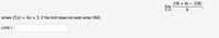 f(8 + h) – f(8)
lim
h-0
h
where f(x) = 6x + 2. If the limit does not exist enter DNE.
Limit =
